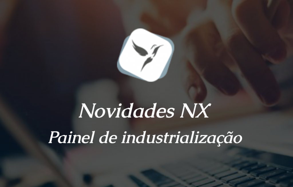Novidades NX: Industrialização